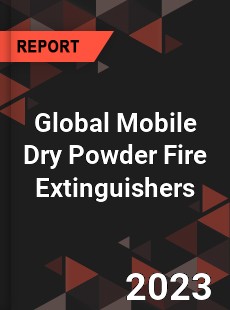 Global Mobile Dry Powder Fire Extinguishers Industry