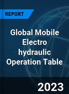 Global Mobile Electro hydraulic Operation Table Industry