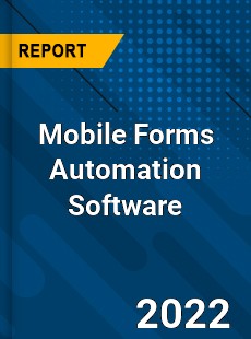 Global Mobile Forms Automation Software Industry