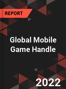 Global Mobile Game Handle Market