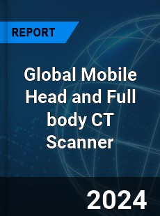 Global Mobile Head and Full body CT Scanner Industry