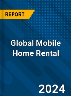 Global Mobile Home Rental Industry