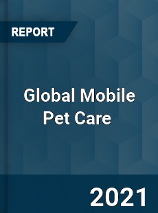 Global Mobile Pet Care Market