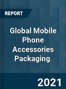 Global Mobile Phone Accessories Packaging Market