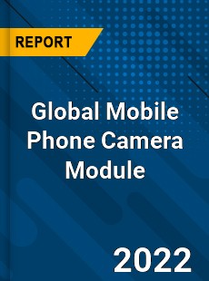 Global Mobile Phone Camera Module Market