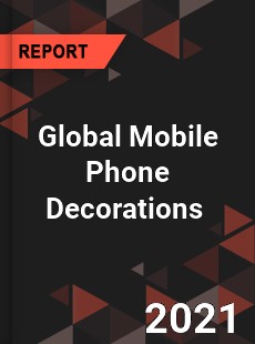 Global Mobile Phone Decorations Market