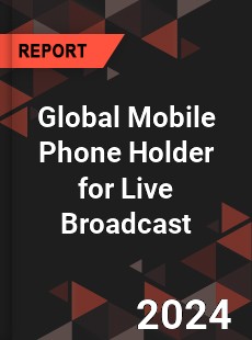 Global Mobile Phone Holder for Live Broadcast Industry