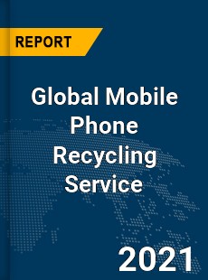 Global Mobile Phone Recycling Service Market