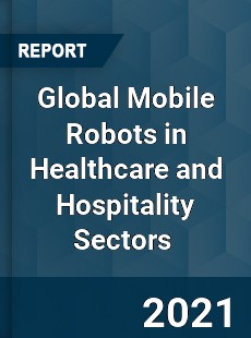 Global Mobile Robots in Healthcare and Hospitality Sectors Market