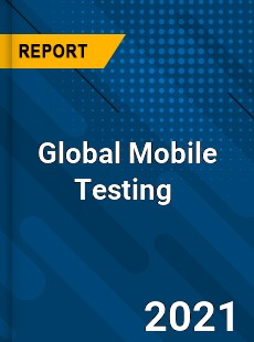 Global Mobile Testing Market