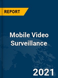 Global Mobile Video Surveillance Market