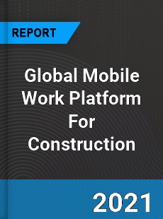 Global Mobile Work Platform For Construction Market