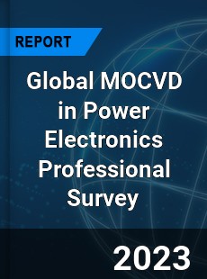 Global MOCVD in Power Electronics Professional Survey Report