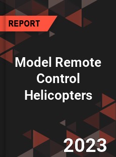 Global Model Remote Control Helicopters Market