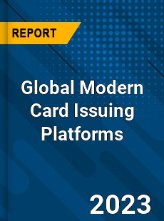 Global Modern Card Issuing Platforms Industry