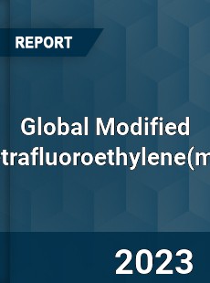 Global Modified Polytetrafluoroethylene Industry