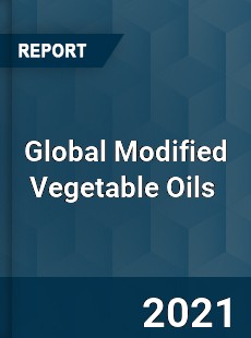 Global Modified Vegetable Oils Market