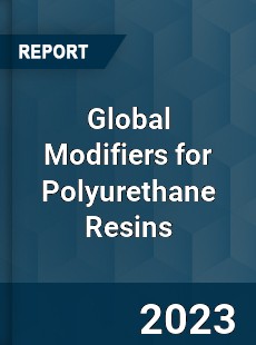 Global Modifiers for Polyurethane Resins Industry