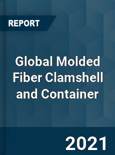 Global Molded Fiber Clamshell and Container Market