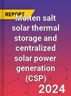 Global Molten salt solar thermal storage and centralized solar power generation Industry