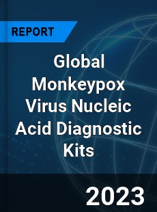 Global Monkeypox Virus Nucleic Acid Diagnostic Kits Industry