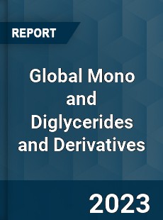 Global Mono and Diglycerides and Derivatives Industry