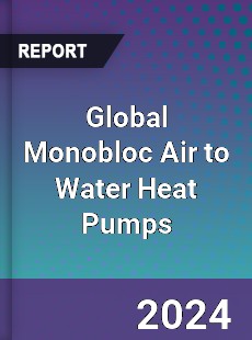 Global Monobloc Air to Water Heat Pumps Industry