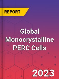 Global Monocrystalline PERC Cells Industry