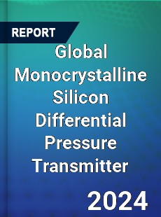 Global Monocrystalline Silicon Differential Pressure Transmitter Industry