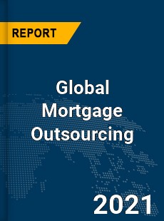 Global Mortgage Outsourcing Market