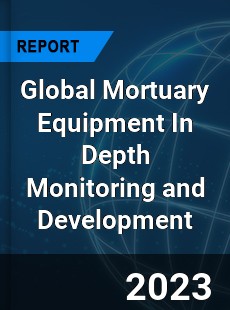 Global Mortuary Equipment In Depth Monitoring and Development Analysis