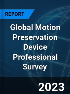 Global Motion Preservation Device Professional Survey Report