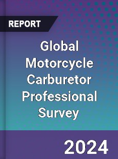 Global Motorcycle Carburetor Professional Survey Report