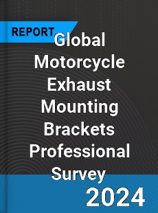 Global Motorcycle Exhaust Mounting Brackets Professional Survey Report