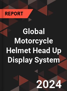 Global Motorcycle Helmet Head Up Display System Industry