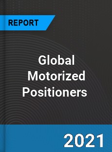 Global Motorized Positioners Market