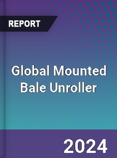 Global Mounted Bale Unroller Industry