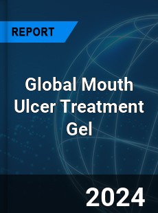 Global Mouth Ulcer Treatment Gel Industry