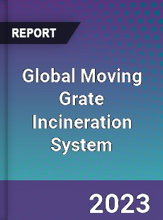 Global Moving Grate Incineration System Industry