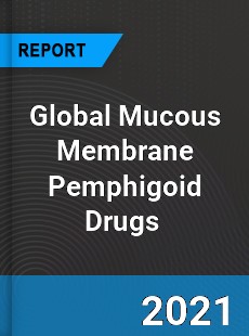 Global Mucous Membrane Pemphigoid Drugs Market