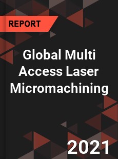 Global Multi Access Laser Micromachining Market