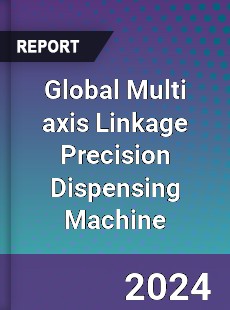 Global Multi axis Linkage Precision Dispensing Machine Industry