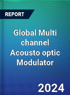 Global Multi channel Acousto optic Modulator Industry