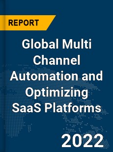 Global Multi Channel Automation and Optimizing SaaS Platforms Market