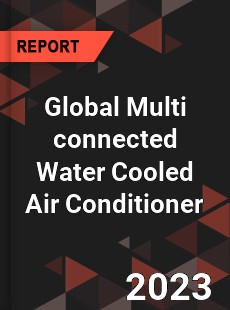 Global Multi connected Water Cooled Air Conditioner Industry