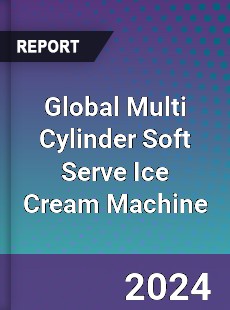 Global Multi Cylinder Soft Serve Ice Cream Machine Industry