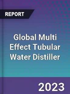 Global Multi Effect Tubular Water Distiller Industry