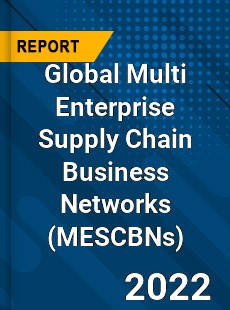 Global Multi Enterprise Supply Chain Business Networks Market