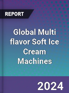 Global Multi flavor Soft Ice Cream Machines Industry