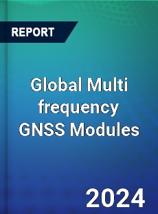 Global Multi frequency GNSS Modules Industry